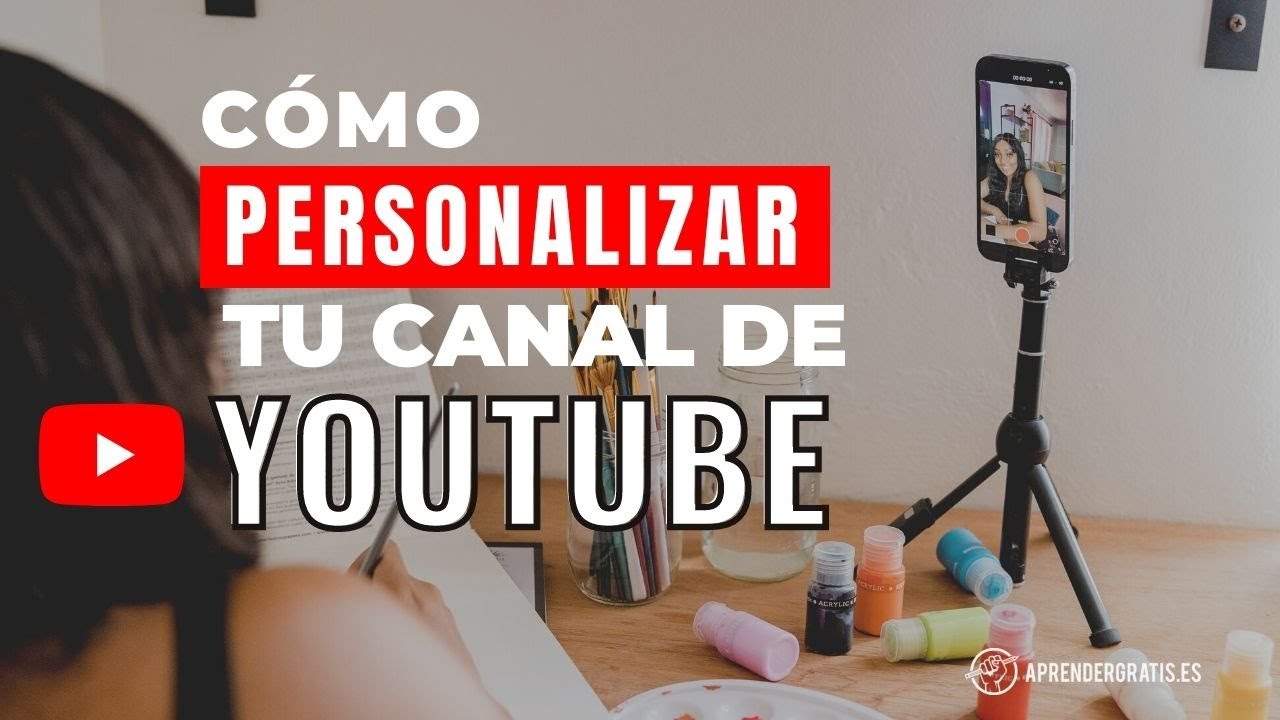 Cómo PERSONALIZAR tu canal de Youtube